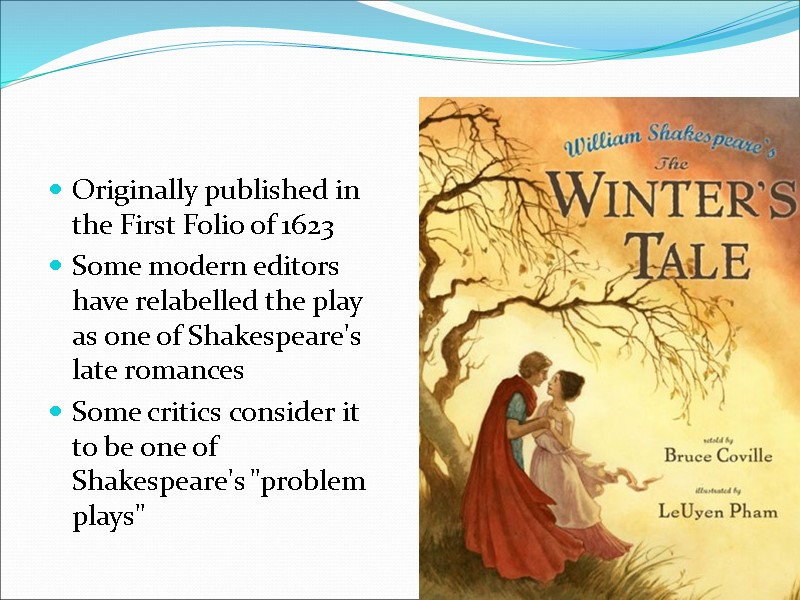 Originally published in the First Folio of 1623 Some modern editors have relabelled the